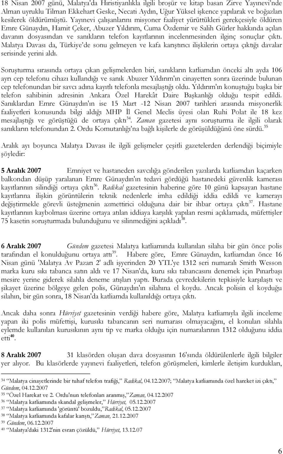 Yayınevi çalışanlarını misyoner faaliyet yürüttükleri gerekçesiyle öldüren Emre Günaydın, Hamit Çeker, Abuzer Yıldırım, Cuma Özdemir ve Salih Gürler hakkında açılan davanın dosyasından ve sanıkların