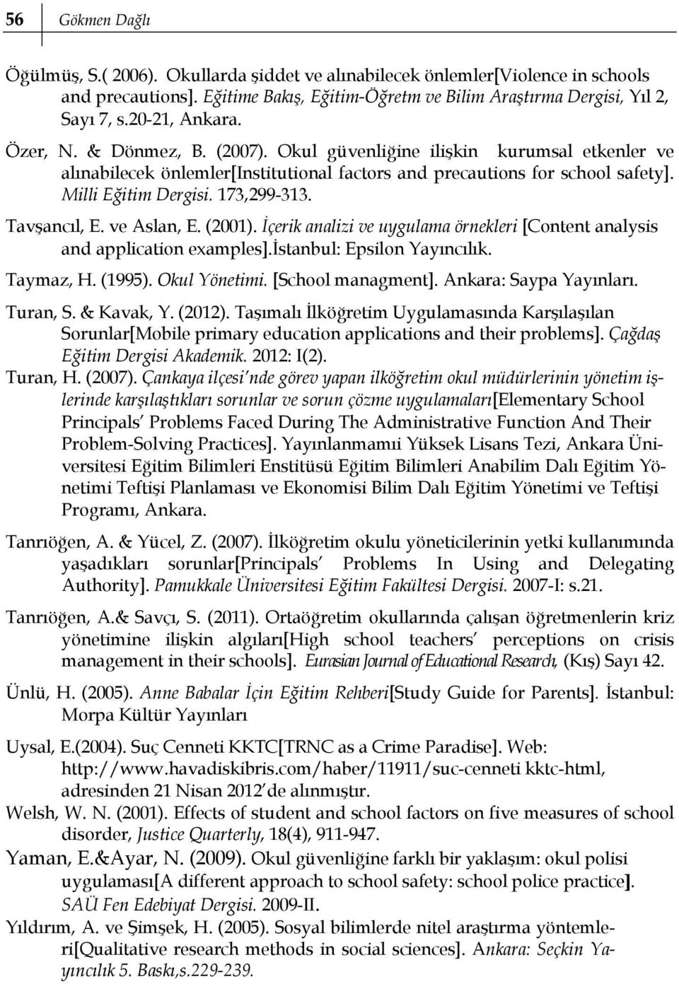 173,299-313. Tavşancıl, E. ve Aslan, E. (2001). İçerik analizi ve uygulama örnekleri [Content analysis and application examples].istanbul: Epsilon Yayıncılık. Taymaz, H. (1995). Okul Yönetimi.