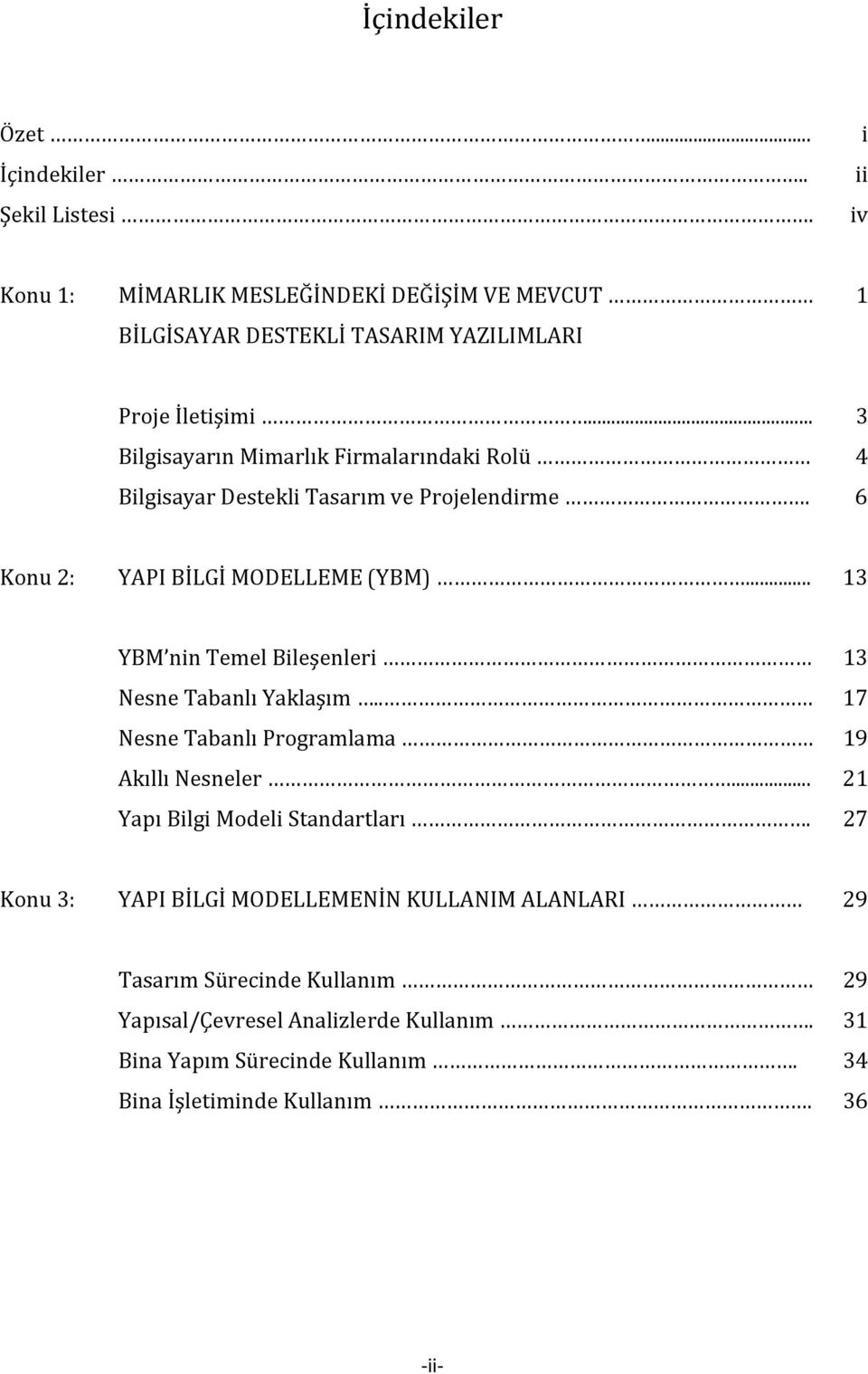 .. 3 Bilgisayarın Mimarlık Firmalarındaki Rolü 4 Bilgisayar Destekli Tasarım ve Projelendirme. 6 Konu 2: YAPI BİLGİ MODELLEME (YBM).