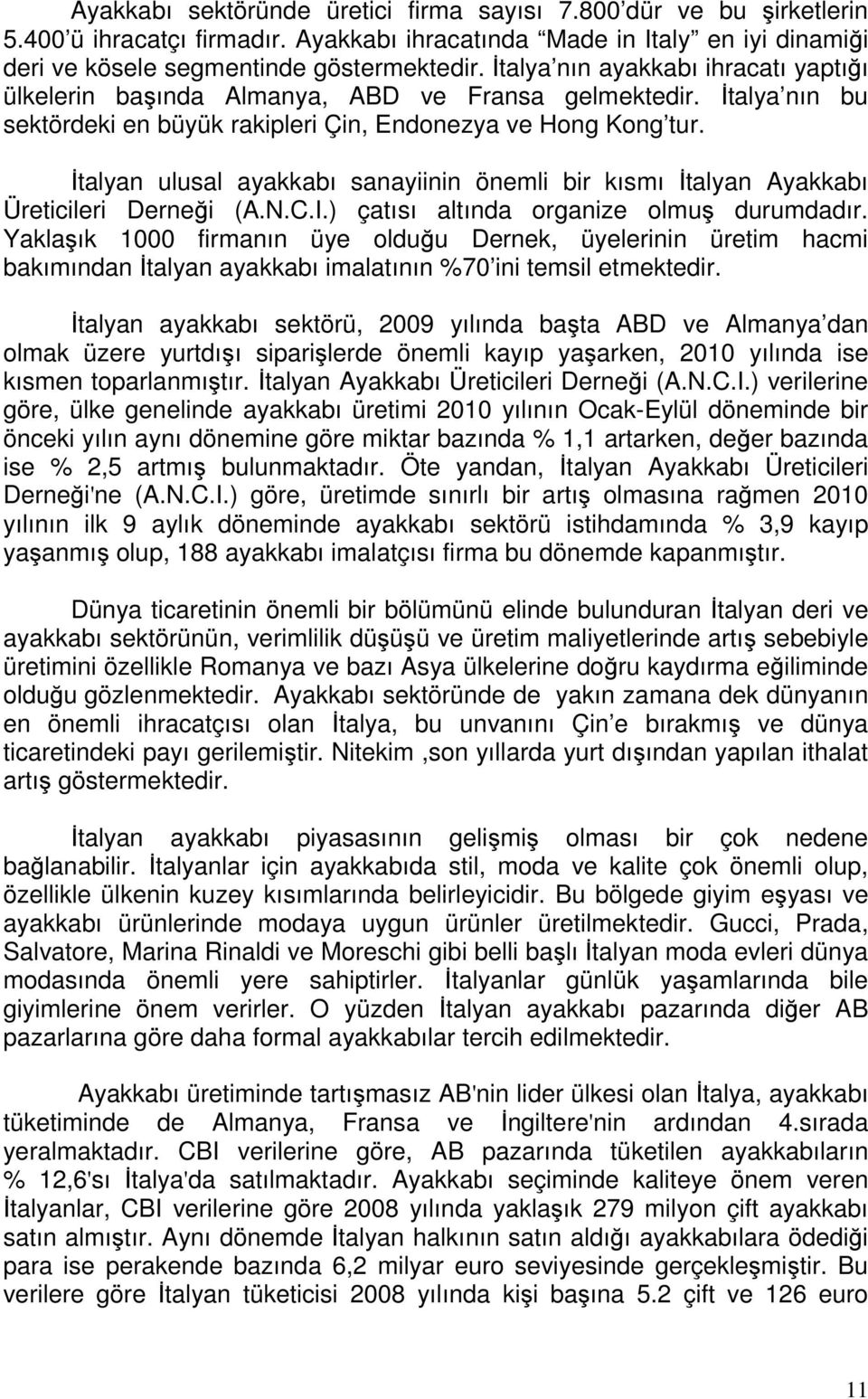 İtalyan ulusal ayakkabı sanayiinin önemli bir kısmı İtalyan Ayakkabı Üreticileri Derneği (A.N.C.I.) çatısı altında organize olmuş durumdadır.