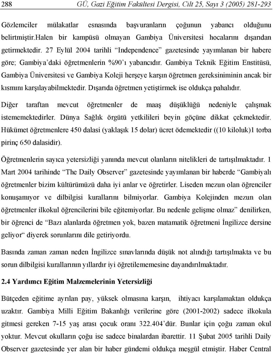 27 Eylül 2004 tarihli Independence gazetesinde yayımlanan bir habere göre; Gambiya daki öğretmenlerin %90 ı yabancıdır.