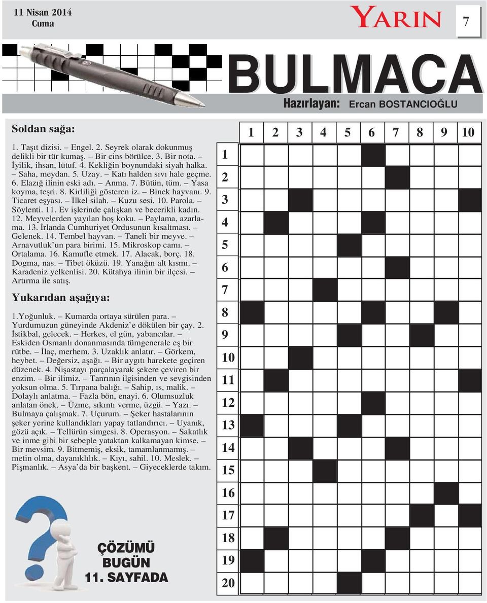 Binek hayvan. 9. Ticaret eflyas. lkel silah. Kuzu sesi. 10. Parola. Söylenti. 11. Ev ifllerinde çal flkan ve becerikli kad n. 12. Meyvelerden yay lan hofl koku. Paylama, azarlama. 13.