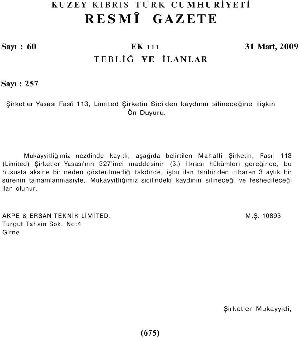 Mukayyitliğimiz nezdinde kayıtlı, aşağıda belirtilen Mahalli Şirketin, Fasıl 113 (Limited) Şirketler Yasası'nırı 327'inci maddesinin (3.