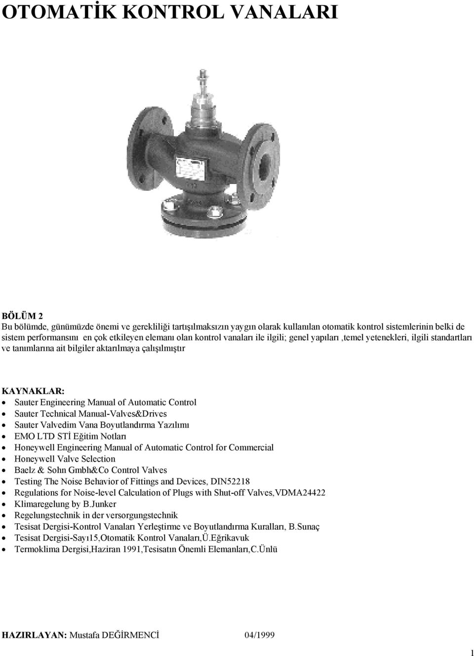 Control Sauter Technical Manual-Valves&Drives Sauter Valvedim Vana Boyutlandırma Yazılımı EMO LTD STİ Eğitim Notları Honeywell Engineering Manual of Automatic Control for Commercial Honeywell Valve