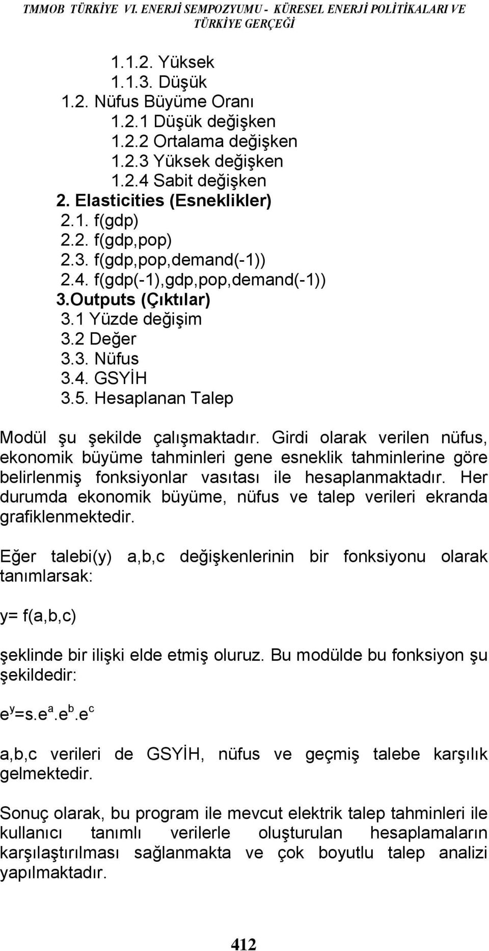 4. GSYİH 3.5. Hesaplanan Talep Modül şu şekilde çalışmaktadır.