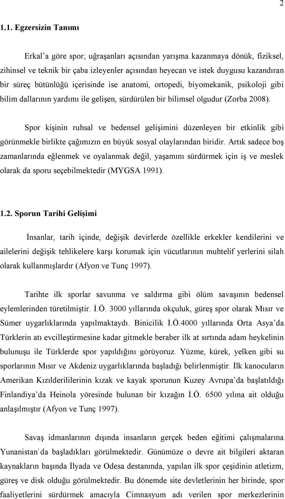 Spor kişinin ruhsal ve bedensel gelişimini düzenleyen bir etkinlik gibi görünmekle birlikte çağımızın en büyük sosyal olaylarından biridir.