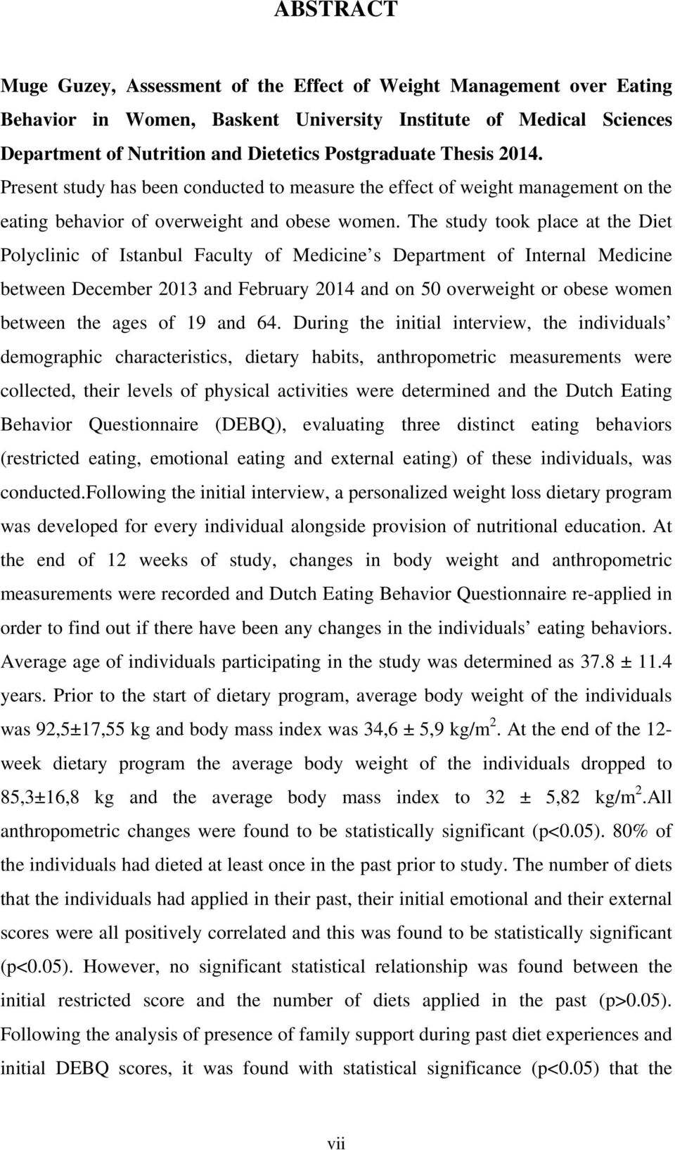 The study took place at the Diet Polyclinic of Istanbul Faculty of Medicine s Department of Internal Medicine between December 2013 and February 2014 and on 50 overweight or obese women between the