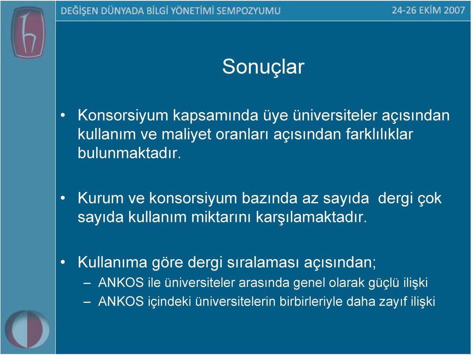 Kurum ve konsorsiyum bazında az sayıda dergi çok sayıda kullanım miktarını karşılamaktadır.