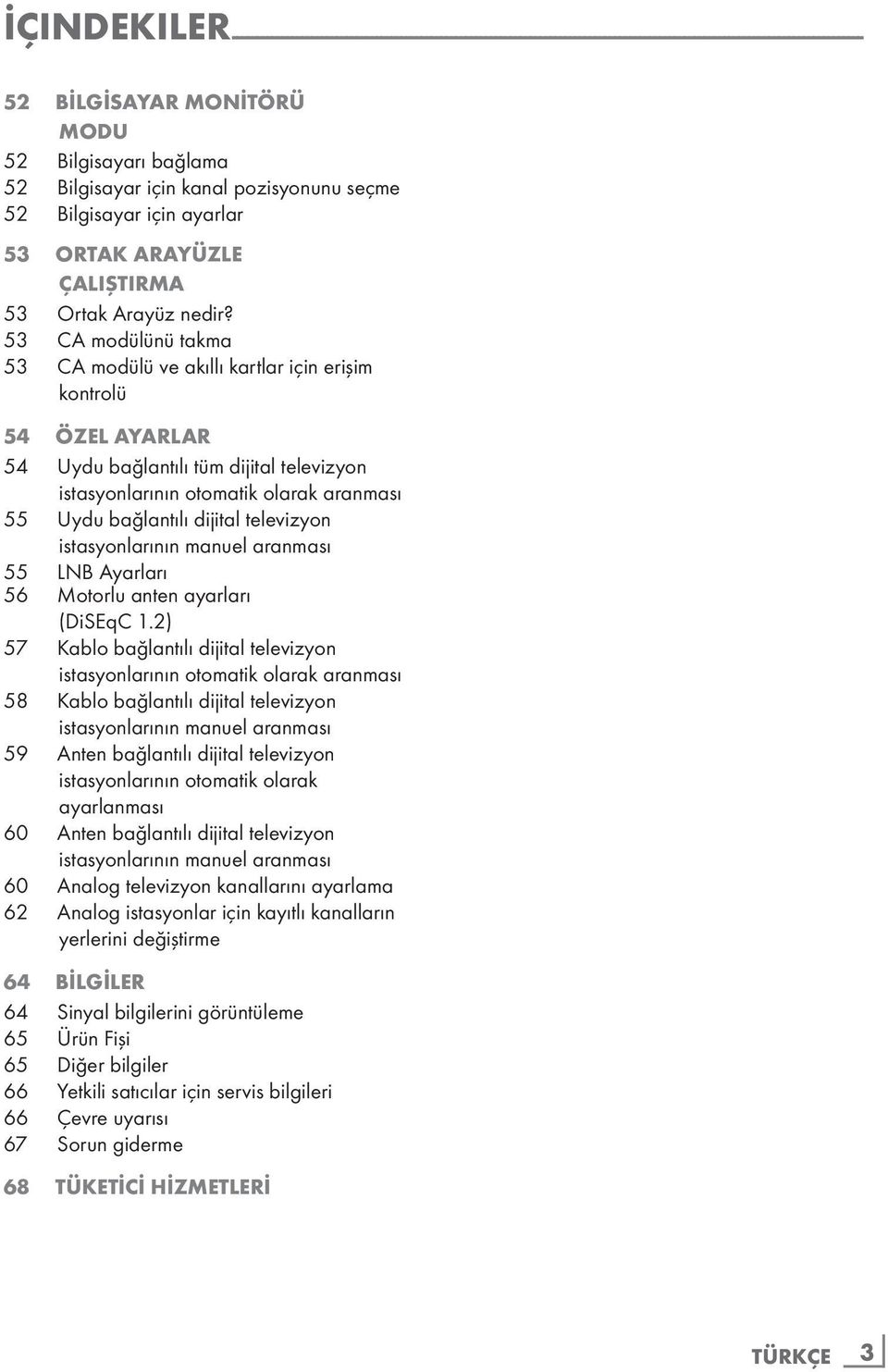 53 CA modülünü takma 53 CA modülü ve akıllı kartlar için erişim kontrolü 54 ÖZEL AYARLAR 54 Uydu bağlantılı tüm dijital televizyon istasyonlarının otomatik olarak aranması 55 Uydu bağlantılı dijital