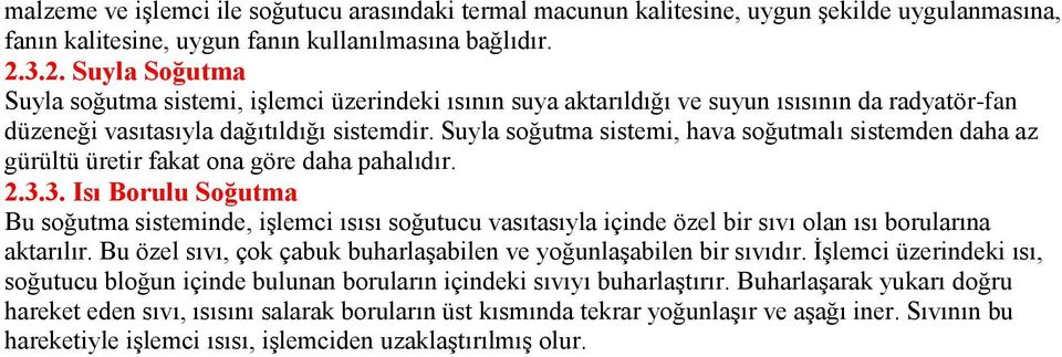 Suyla soğutma sistemi, hava soğutmalı sistemden daha az gürültü üretir fakat ona göre daha pahalıdır. 2.3.