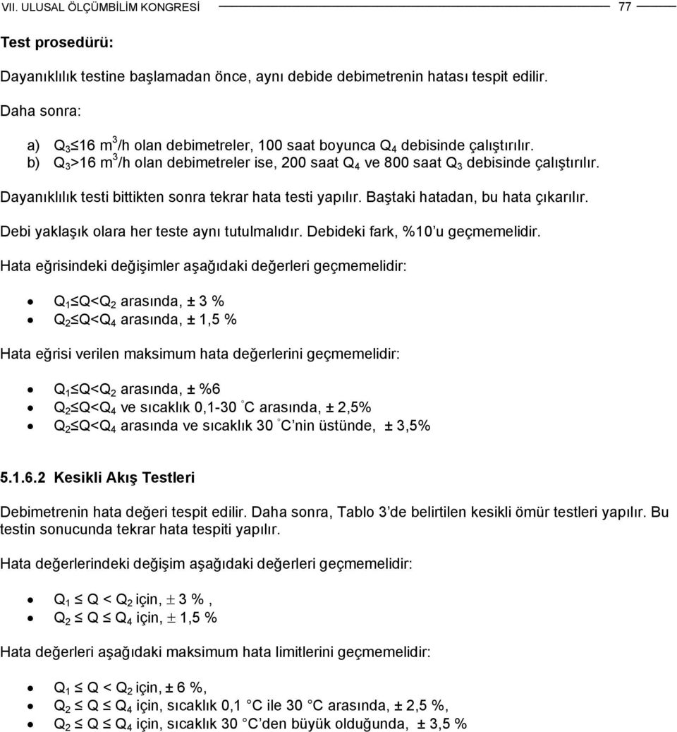 Debi yaklaşık olara her teste aynı tutulmalıdır. Debideki fark, %10 u geçmemelidir.