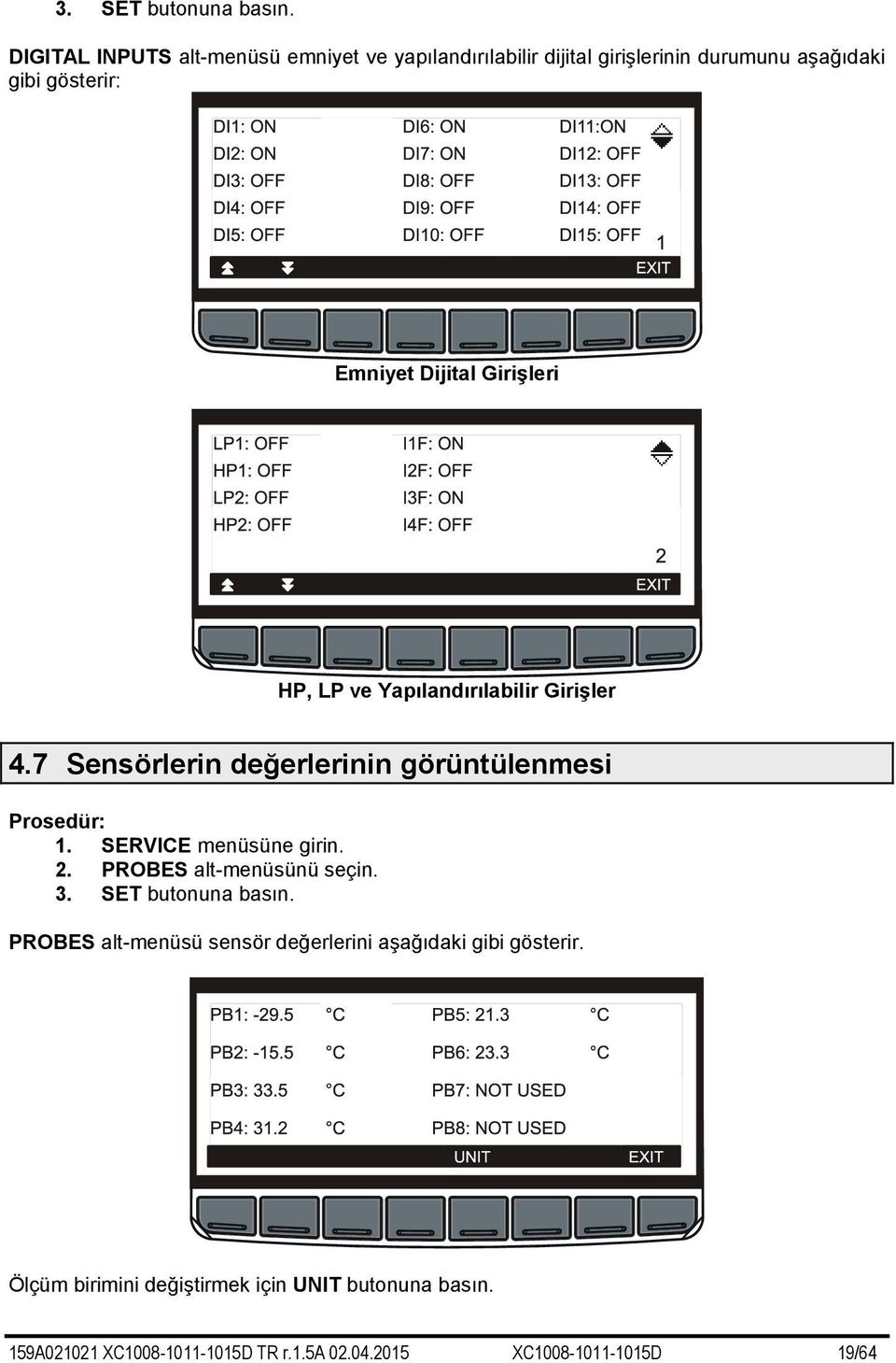 Girişleri HP, LP ve Yapılandırılabilir Girişler 4.7 Sensörlerin değerlerinin görüntülenmesi Prosedür: 1. SERVICE menüsüne girin.