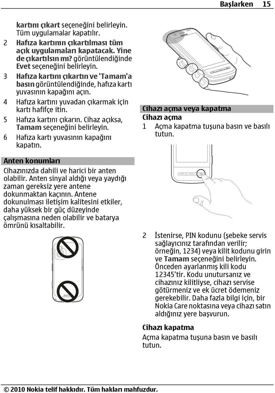 5 Hafıza kartını çıkarın. Cihaz açıksa, Tamam seçeneğini 6 Hafıza kartı yuvasının kapağını kapatın. Anten konumları Cihazınızda dahili ve harici bir anten olabilir.