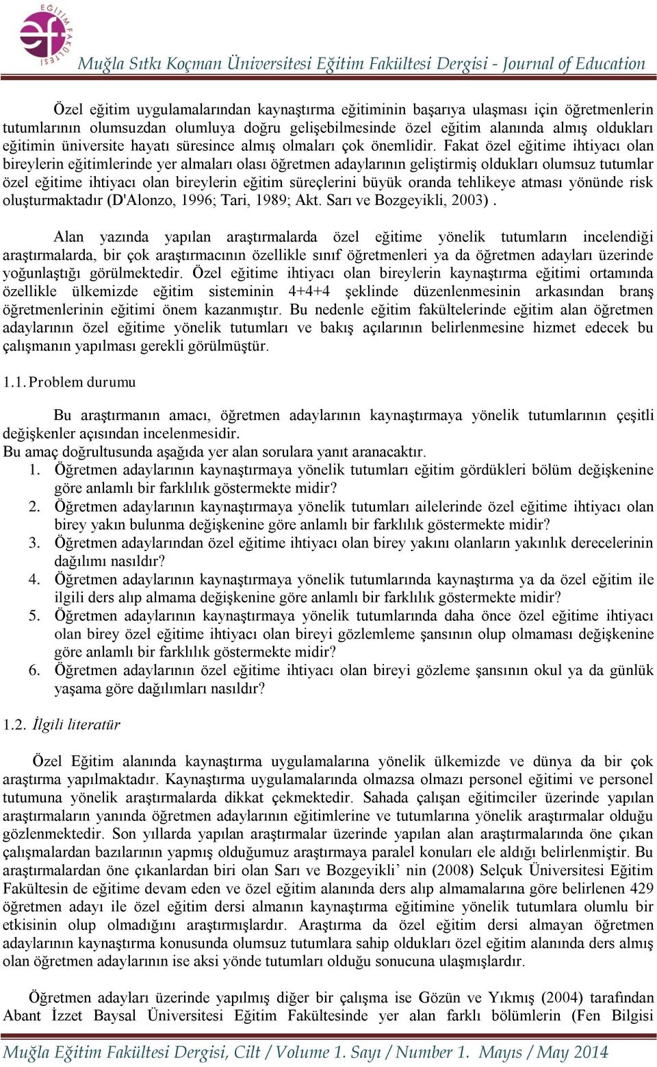 Fakat özel eğitime ihtiyacı olan bireylerin eğitimlerinde yer almaları olası öğretmen adaylarının geliştirmiş oldukları olumsuz tutumlar özel eğitime ihtiyacı olan bireylerin eğitim süreçlerini büyük