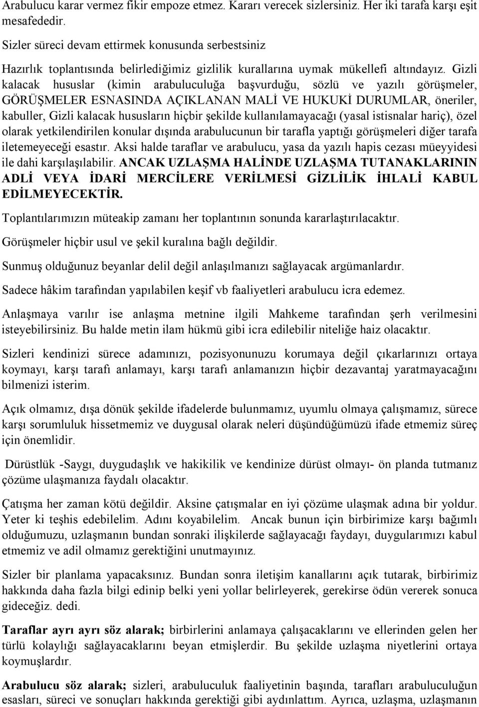 Gizli kalacak hususlar (kimin arabuluculuğa başvurduğu, sözlü ve yazılı görüşmeler, GÖRÜŞMELER ESNASINDA AÇIKLANAN MALİ VE HUKUKİ DURUMLAR, öneriler, kabuller, Gizli kalacak hususların hiçbir şekilde