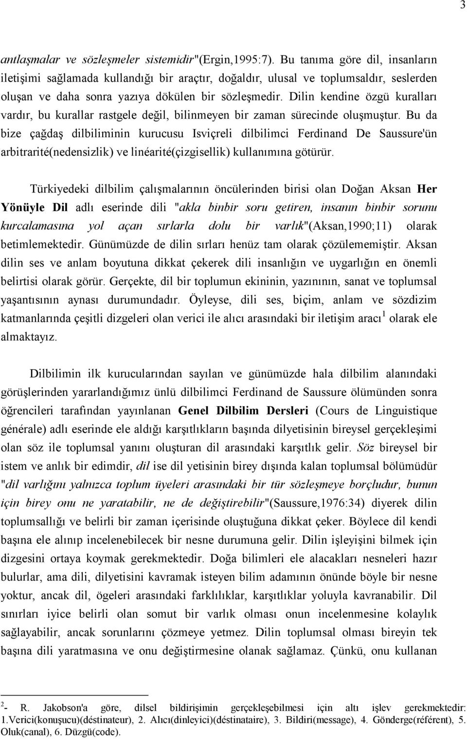 Dilin kendine özgü kuralları vardır, bu kurallar rastgele değil, bilinmeyen bir zaman sürecinde oluşmuştur.