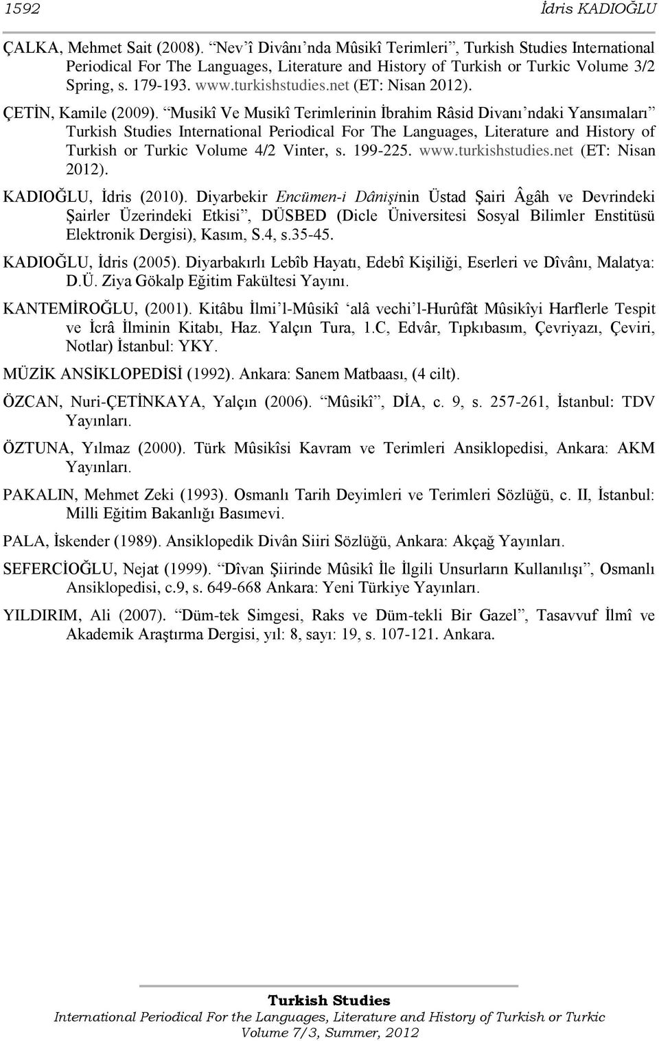 Musikî Ve Musikî Terimlerinin Ġbrahim Râsid Divanı ndaki Yansımaları International Periodical For The Languages, Literature and History of Turkish or Turkic Volume 4/2 Vinter, s. 199-225. www.