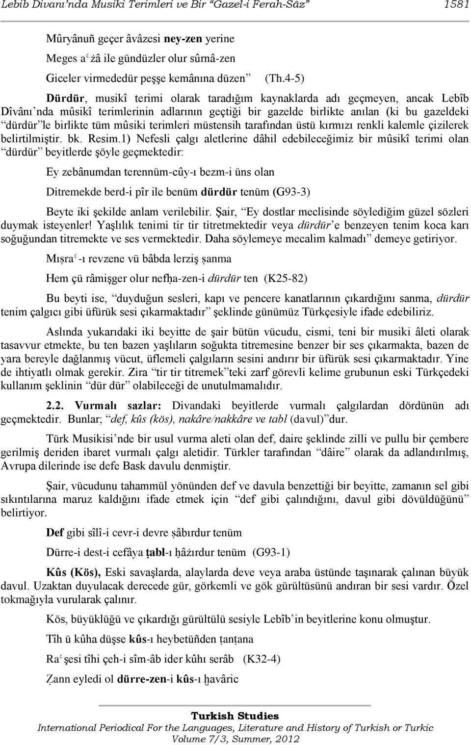 mûsiki terimleri müstensih tarafından üstü kırmızı renkli kalemle çizilerek belirtilmiģtir. bk. Resim.