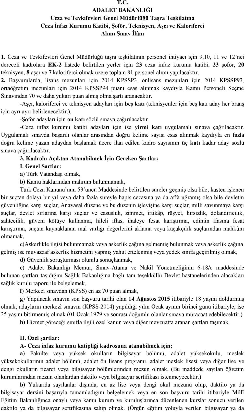 teknisyen, 8 aģçı ve 7 kaloriferci olmak üzere toplam 81 personel alımı yapılacaktır. 2.