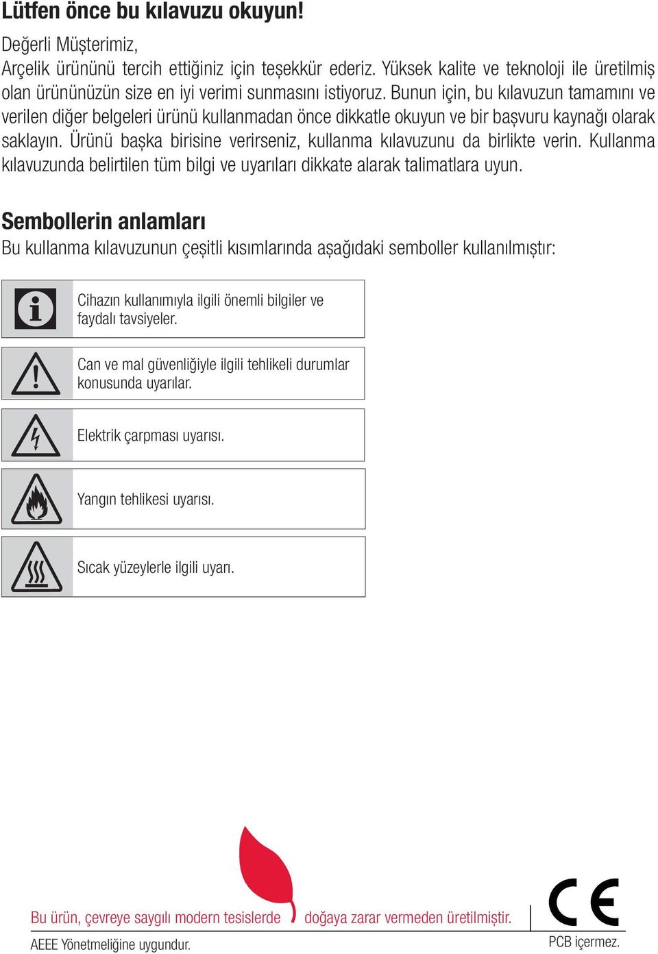 Bunun için, bu kılavuzun tamamını ve verilen diğer belgeleri ürünü kullanmadan önce dikkatle okuyun ve bir başvuru kaynağı olarak saklayın.