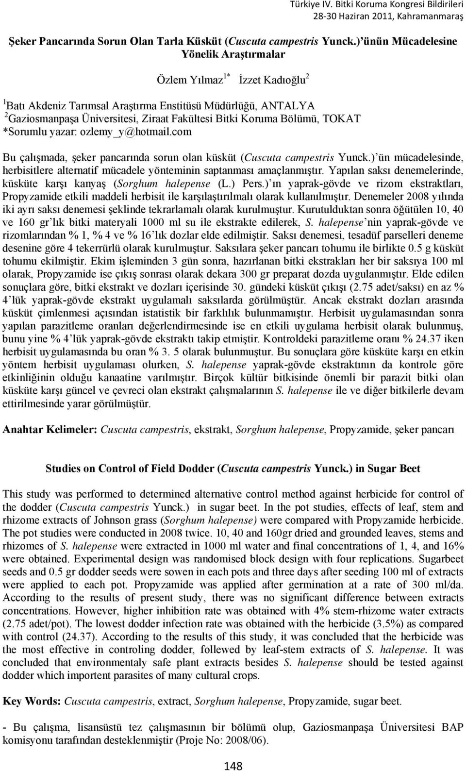 Bölümü, TOKAT *Sorumlu yazar: ozlemy_y@hotmail.com Bu çalışmada, şeker pancarında sorun olan küsküt (Cuscuta campestris Yunck.