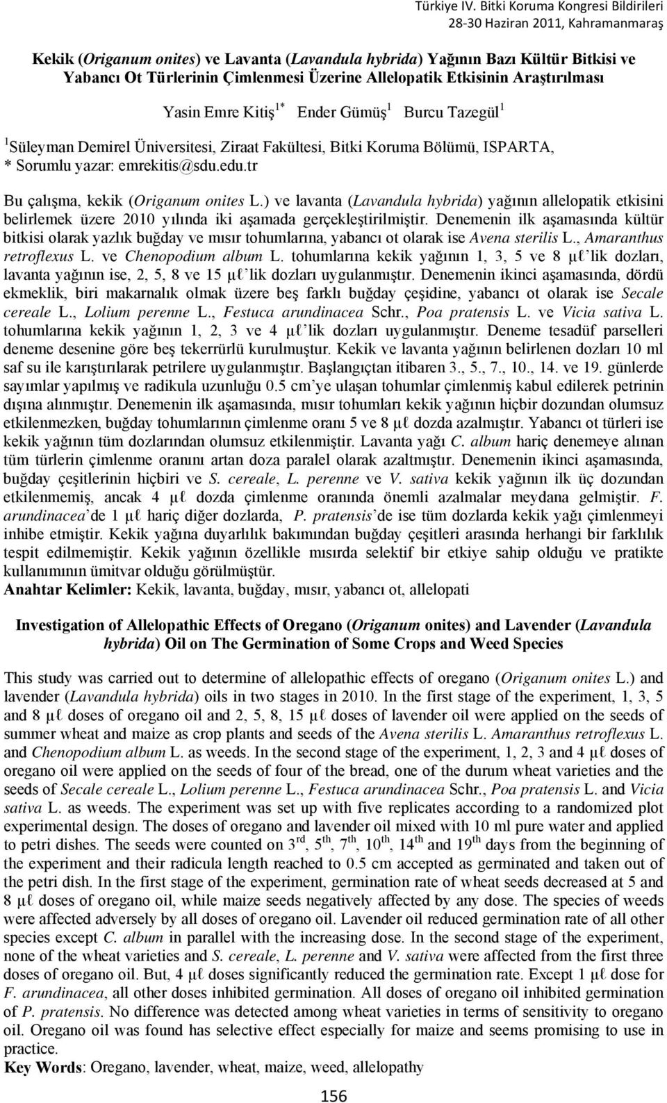 ) ve lavanta (Lavandula hybrida) yağının allelopatik etkisini belirlemek üzere 2010 yılında iki aşamada gerçekleştirilmiştir.