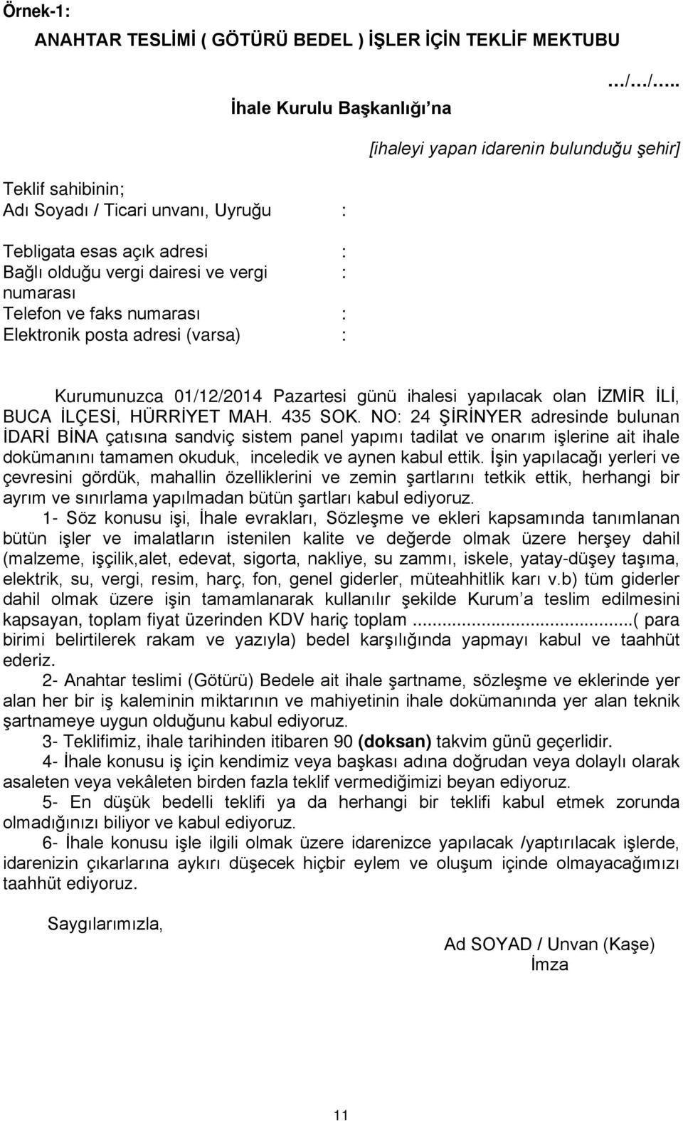 : Elektronik posta adresi (varsa) : Kurumunuzca 01/12/2014 Pazartesi günü ihalesi yapılacak olan İZMİR İLİ, BUCA İLÇESİ, HÜRRİYET MAH. 435 SOK.