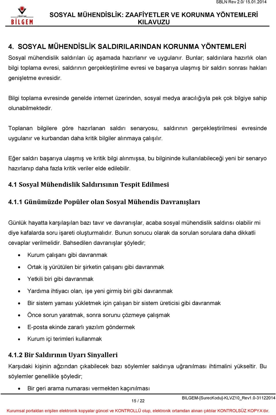 Bilgi toplama evresinde genelde internet üzerinden, sosyal medya aracılığıyla pek çok bilgiye sahip olunabilmektedir.