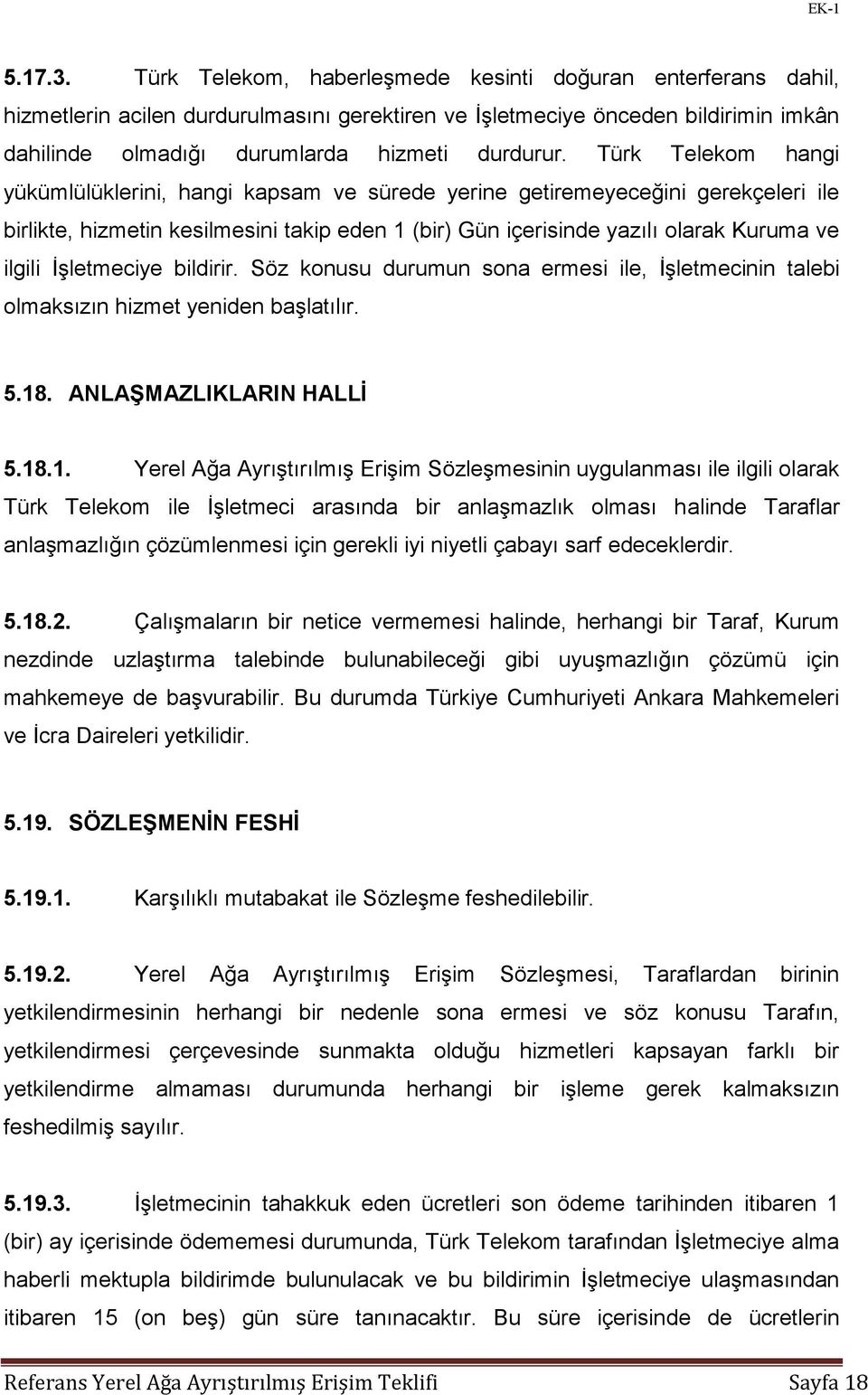 Türk Telekom hangi yükümlülüklerini, hangi kapsam ve sürede yerine getiremeyeceğini gerekçeleri ile birlikte, hizmetin kesilmesini takip eden 1 (bir) Gün içerisinde yazılı olarak Kuruma ve ilgili