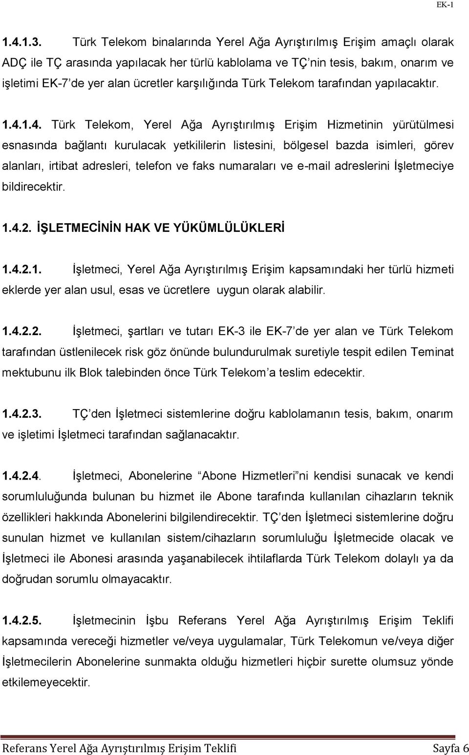 karşılığında Türk Telekom tarafından yapılacaktır. 1.4.