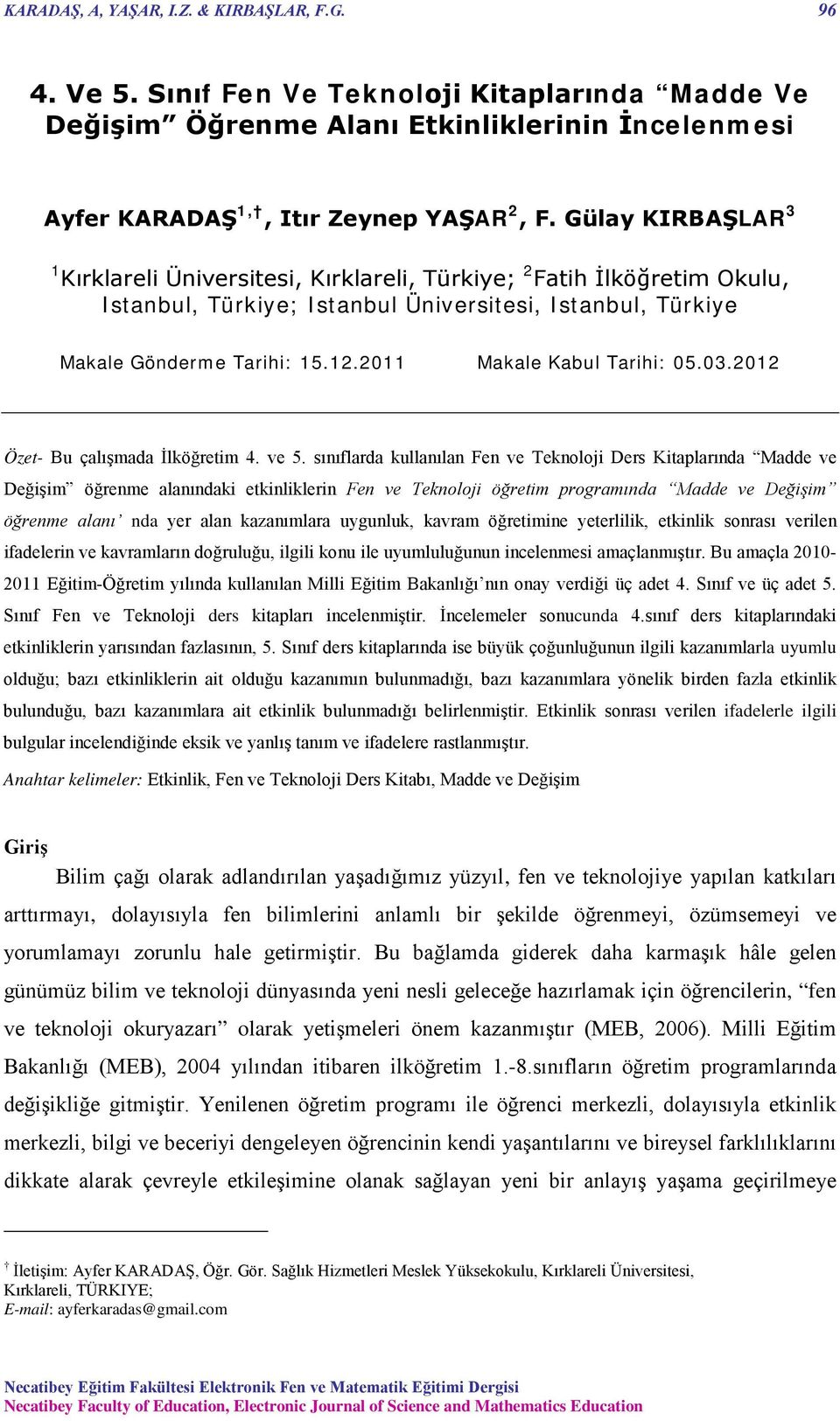 2011 Makale Kabul Tarihi: 05.03.2012 Özet- Bu çalışmada İlköğretim 4. ve 5.