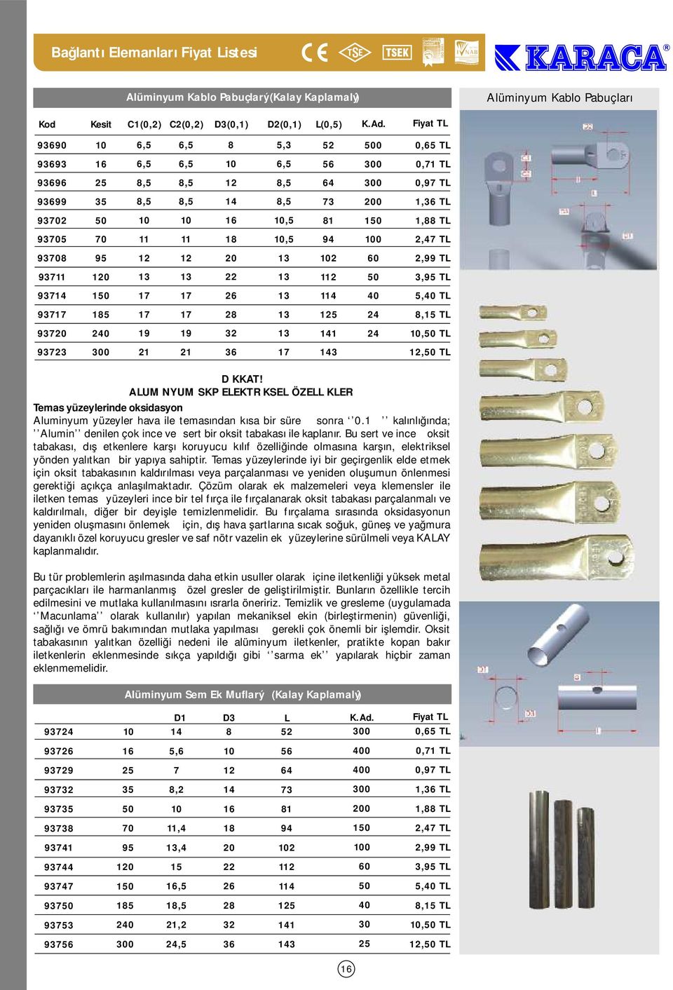 2 9 9 3 4, TL 93723 0 2 2 3 7 43 2, TL DİKKAT! ALUMİNYUM SKP ELEKTRİKSEL ÖZELLİKLERİ Temas yüzeylerinde oksidasyon Aluminyum yüzeyler hava ile temasından kısa bir süre sonra 0.