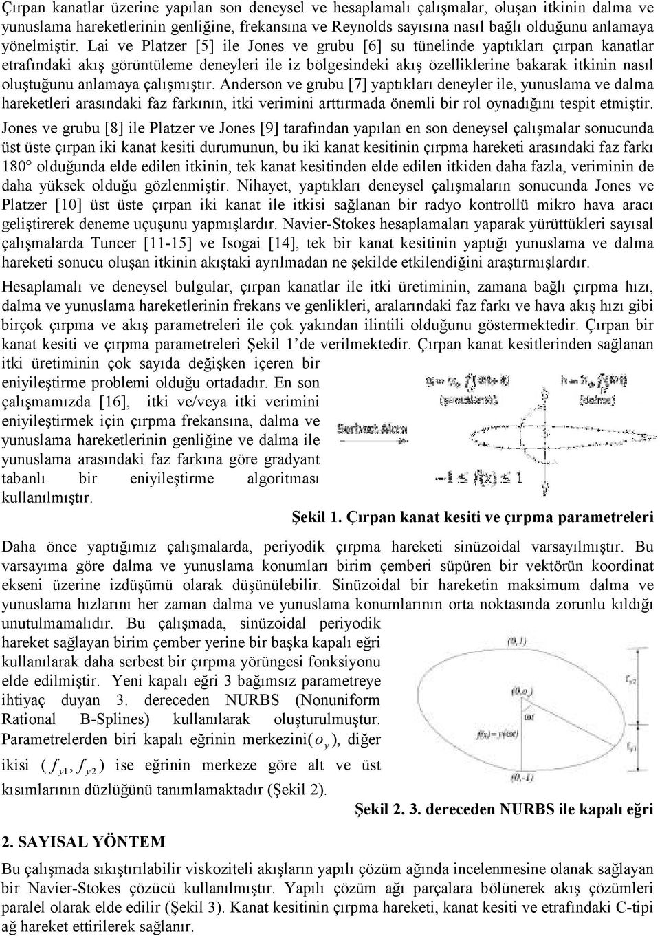 Andersn ve grubu [7] apıkları deneler ile, unuslama ve dalma arekeleri arasındaki az arkının, iki verimini arırmada önemli bir rl nadığını espi emişir.