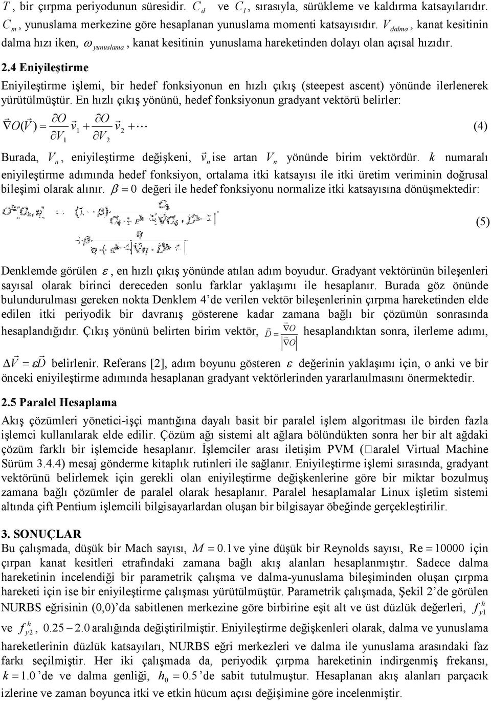 Eniileşirme işlemi, bir ede nksinun en ızlı çıkış (seepes ascen) önünde ilerlenerek ürüülmüşür.