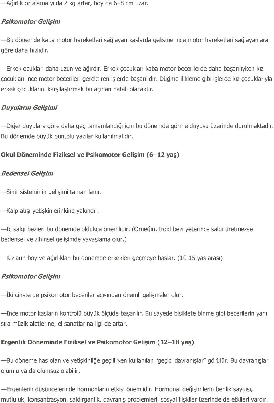 Düğme ilikleme gibi işlerde kız çocuklarıyla erkek çocuklarını karşılaştırmak bu açıdan hatalı olacaktır.