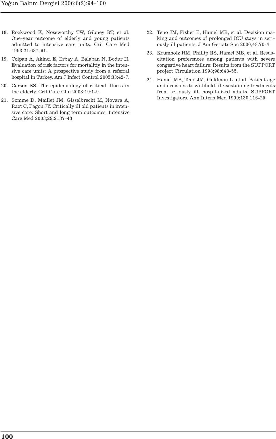 The epidemiology of critical illness in the elderly. Crit Care Clin 2003;19:1-9. 21. Somme D, Maillet JM, Gisselbrecht M, Novara A, Ract C, Fagon JY.