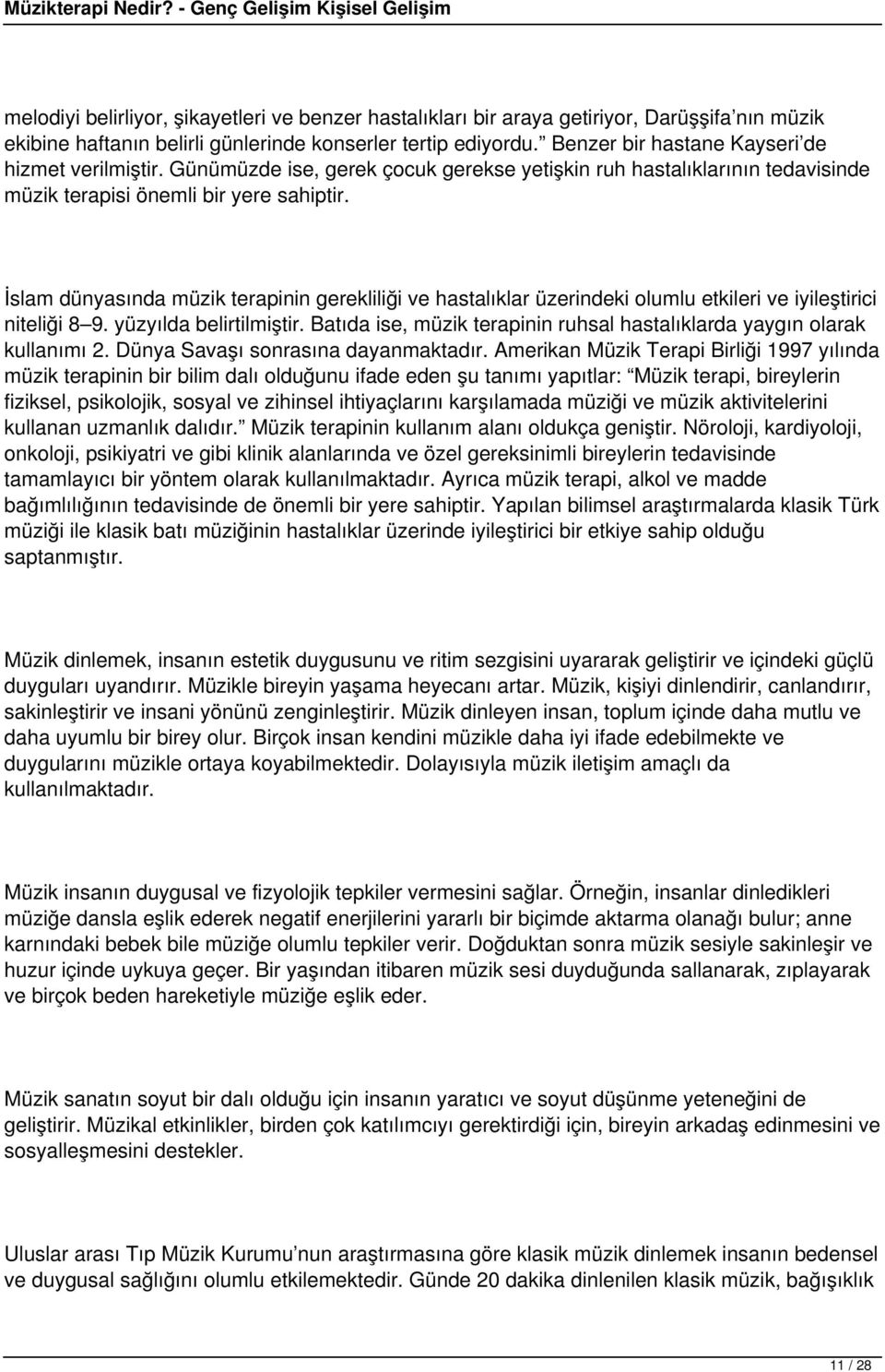 İslam dünyasında müzik terapinin gerekliliği ve hastalıklar üzerindeki olumlu etkileri ve iyileştirici niteliği 8 9. yüzyılda belirtilmiştir.