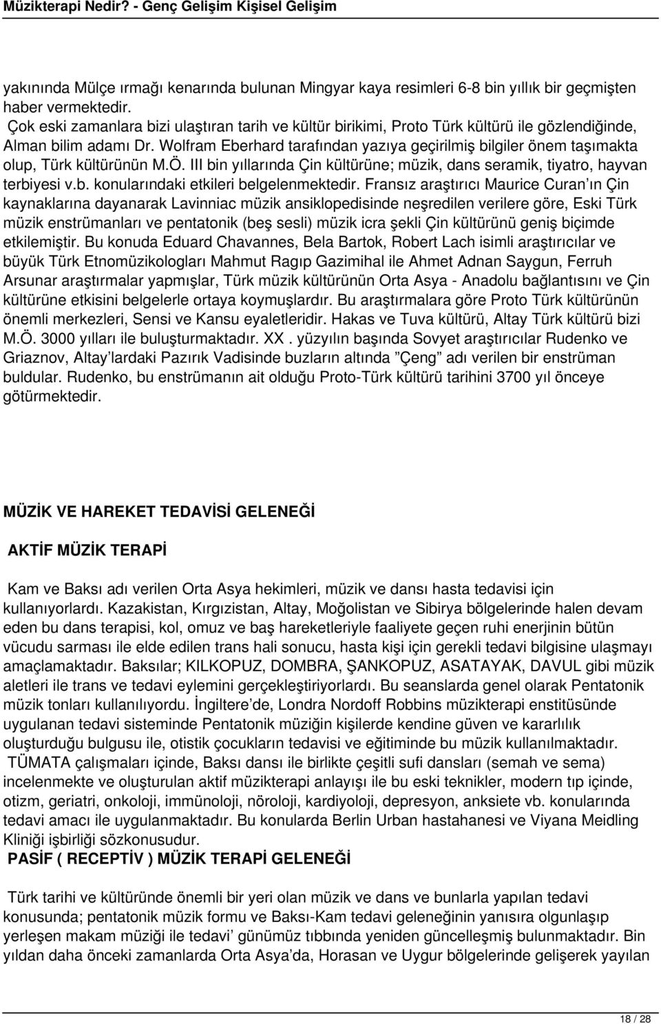 Wolfram Eberhard tarafından yazıya geçirilmiş bilgiler önem taşımakta olup, Türk kültürünün M.Ö. III bin yıllarında Çin kültürüne; müzik, dans seramik, tiyatro, hayvan terbiyesi v.b. konularındaki etkileri belgelenmektedir.