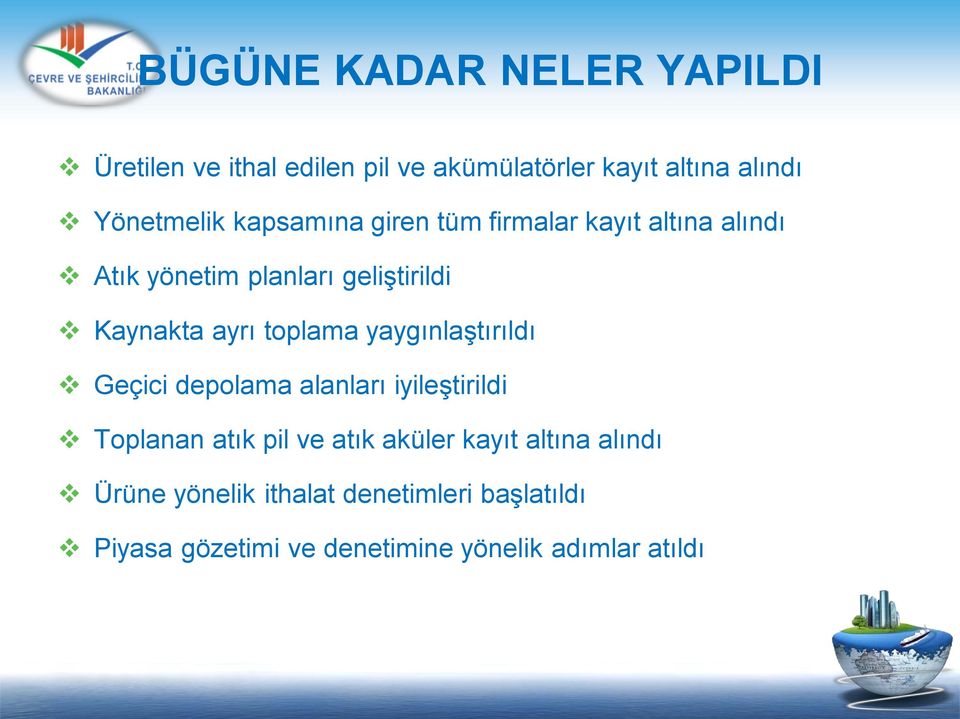 toplama yaygınlaştırıldı Geçici depolama alanları iyileştirildi Toplanan atık pil ve atık aküler kayıt