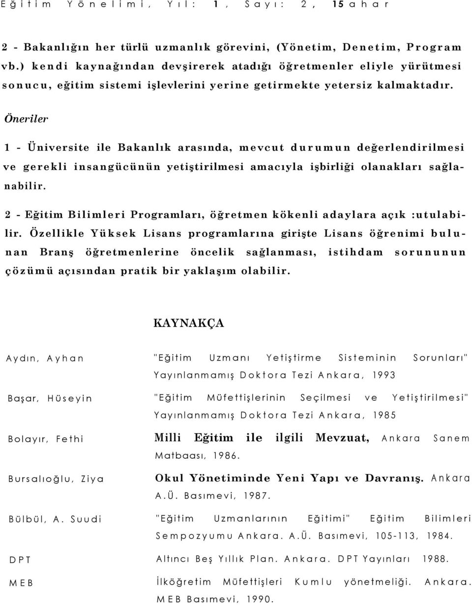 Öneriler 1 - Üniversite ile Bakanlık arasında, mevcut durumun değerlendirilmesi ve gerekli insangücünün yetiştirilmesi amacıyla işbirliği olanakları sağlanabilir.