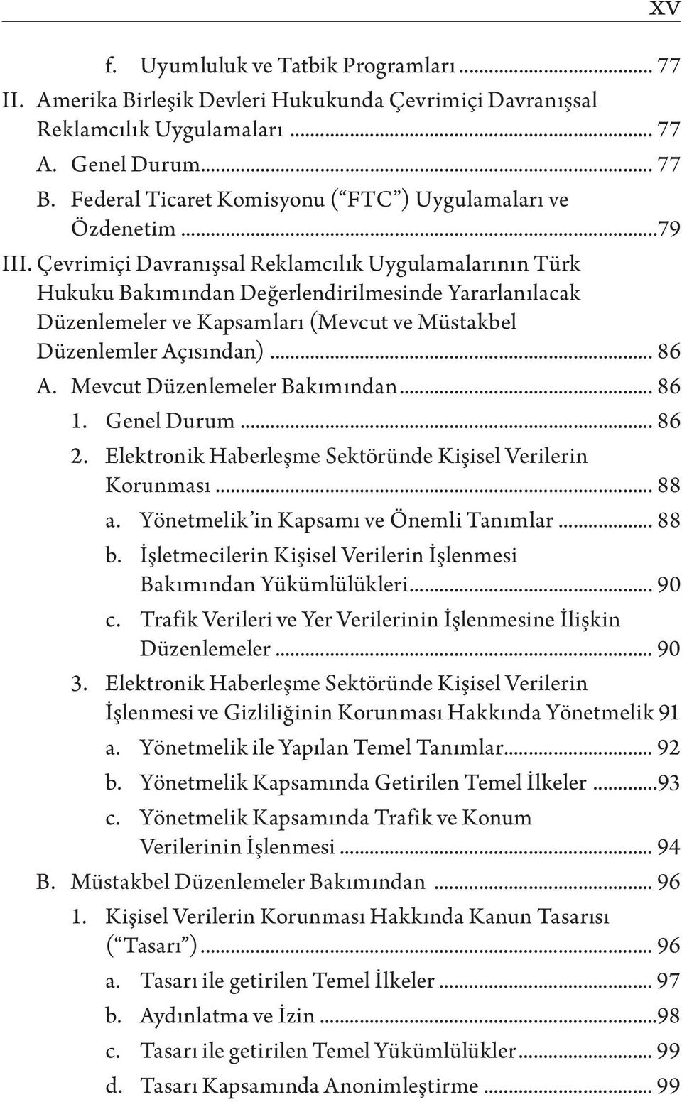 Çevrimiçi Davranışsal Reklamcılık Uygulamalarının Türk Hukuku Bakımından Değerlendirilmesinde Yararlanılacak Düzenlemeler ve Kapsamları (Mevcut ve Müstakbel Düzenlemler Açısından)... 86 A.