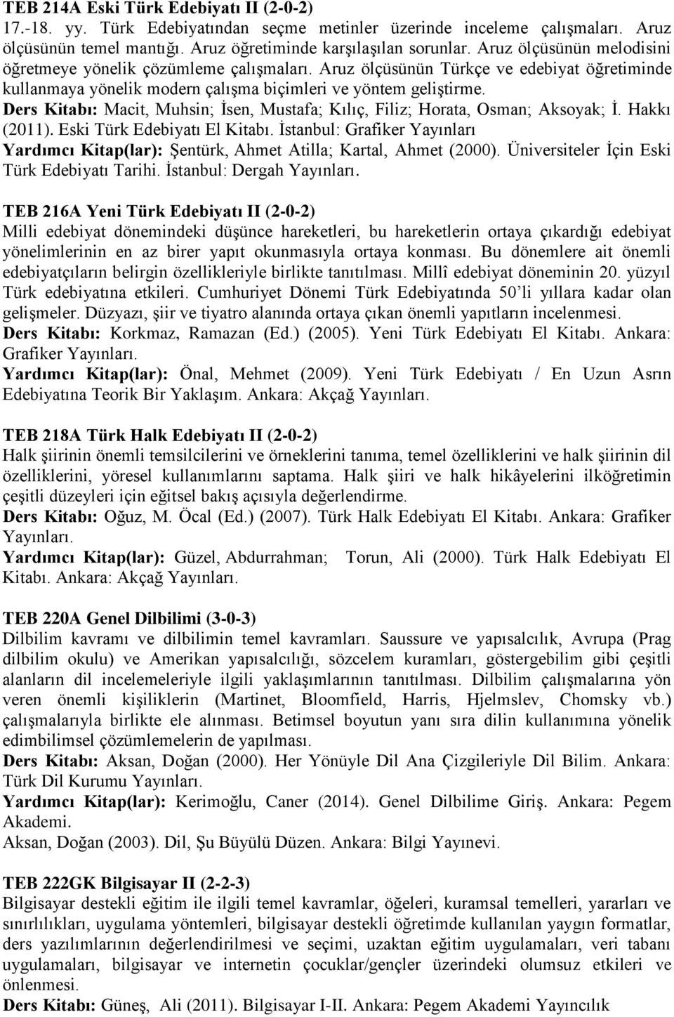 Ders Kitabı: Macit, Muhsin; İsen, Mustafa; Kılıç, Filiz; Horata, Osman; Aksoyak; İ. Hakkı (2011). Eski Türk Edebiyatı El Kitabı.