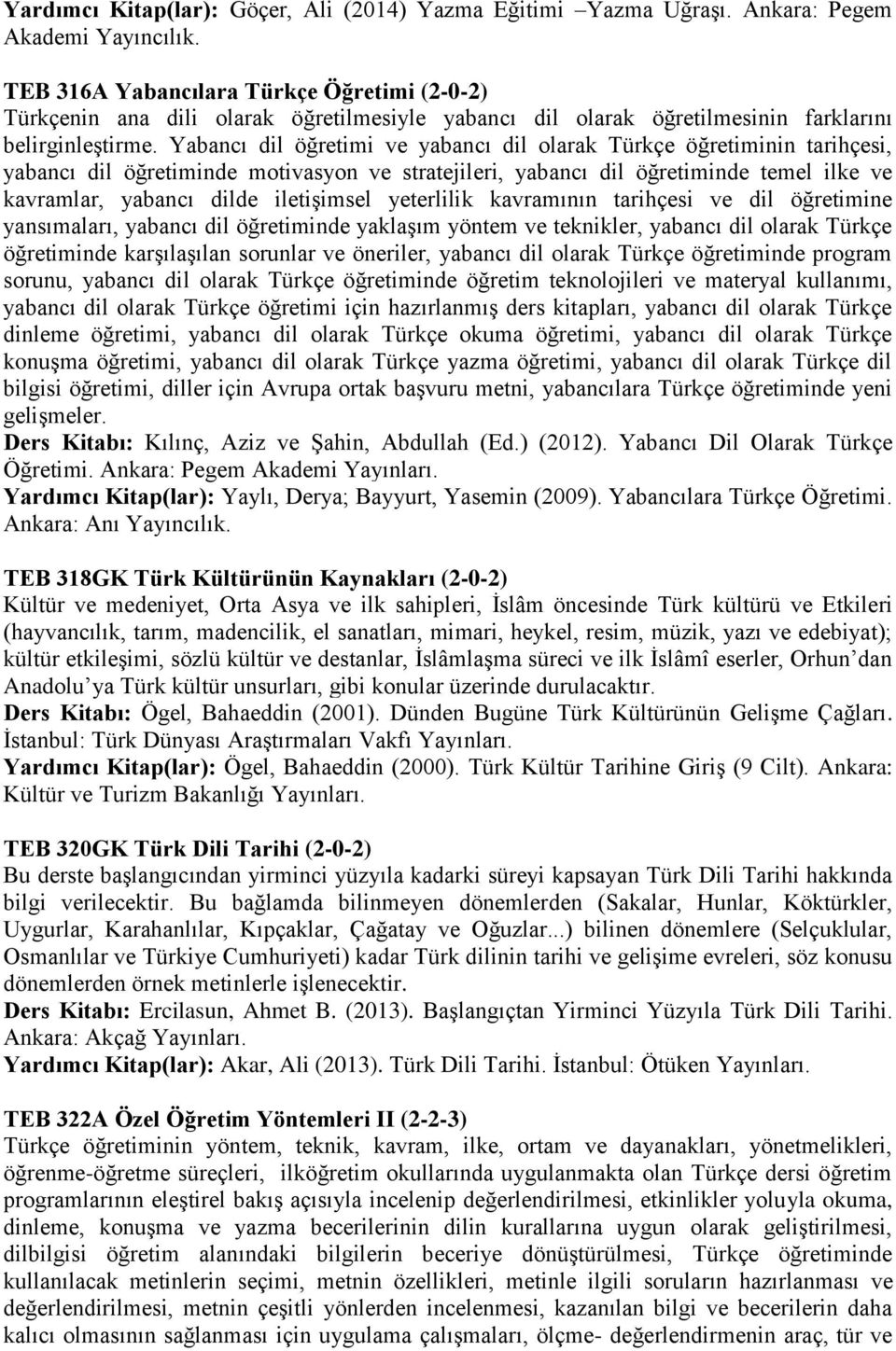 Yabancı dil öğretimi ve yabancı dil olarak Türkçe öğretiminin tarihçesi, yabancı dil öğretiminde motivasyon ve stratejileri, yabancı dil öğretiminde temel ilke ve kavramlar, yabancı dilde iletişimsel