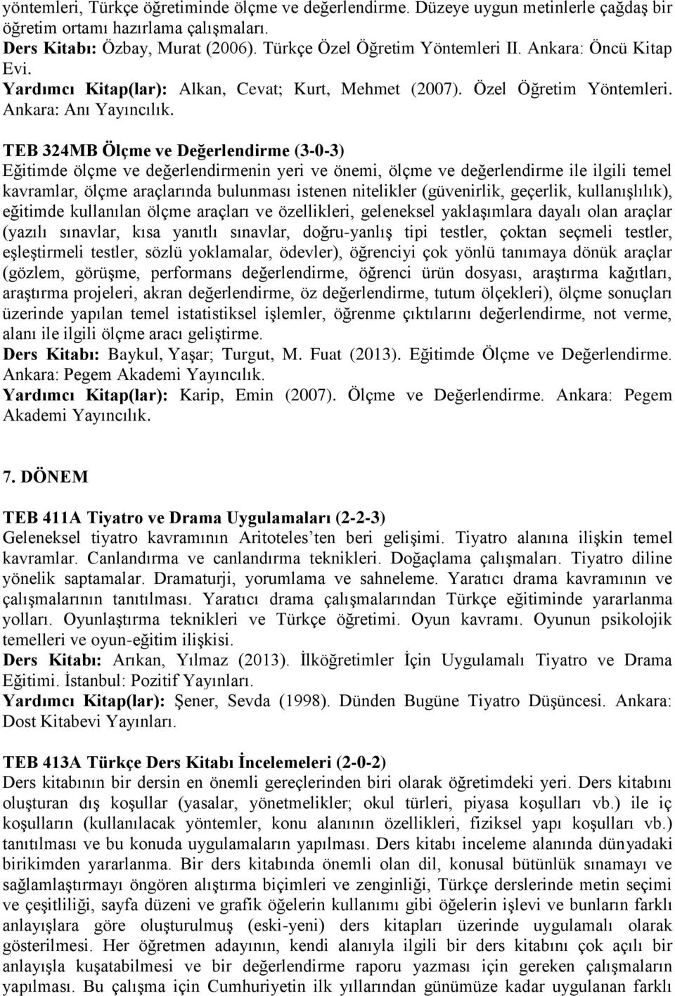 TEB 324MB Ölçme ve Değerlendirme (3-0-3) Eğitimde ölçme ve değerlendirmenin yeri ve önemi, ölçme ve değerlendirme ile ilgili temel kavramlar, ölçme araçlarında bulunması istenen nitelikler