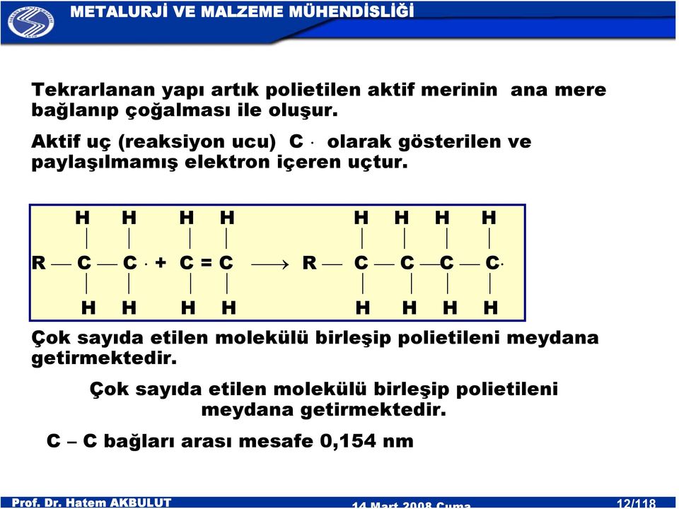 H H H H H H H H R C C + C = C R C C C C H H H H H H H H Çok sayıda etilen molekülü birleşip