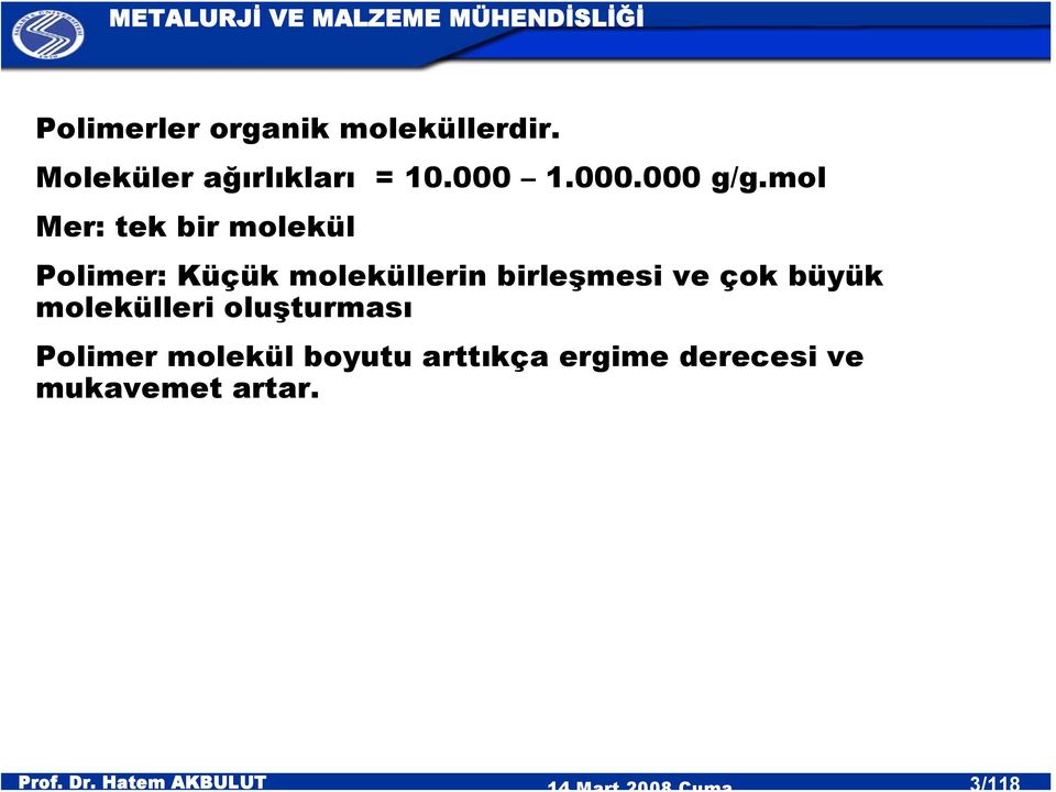 mol Mer: tek bir molekül Polimer: Küçük moleküllerin