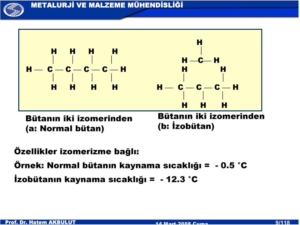 İzobütan) Özellikler izomerizme bağlı: Örnek: Normal bütanın