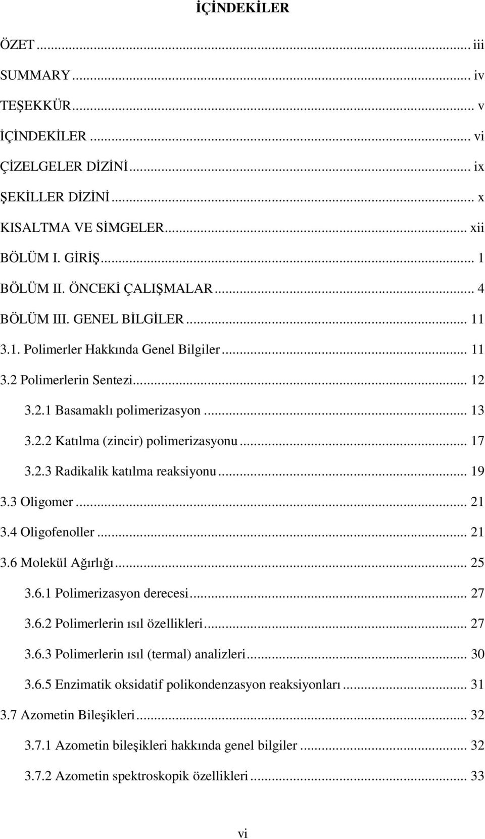 .. 19 3.3 ligomer... 21 3.4 ligofenoller... 21 3.6 Molekül Ağırlığı... 25 3.6.1 Polimerizasyon derecesi... 27 3.6.2 Polimerlerin ısıl özellikleri... 27 3.6.3 Polimerlerin ısıl (termal) analizleri.