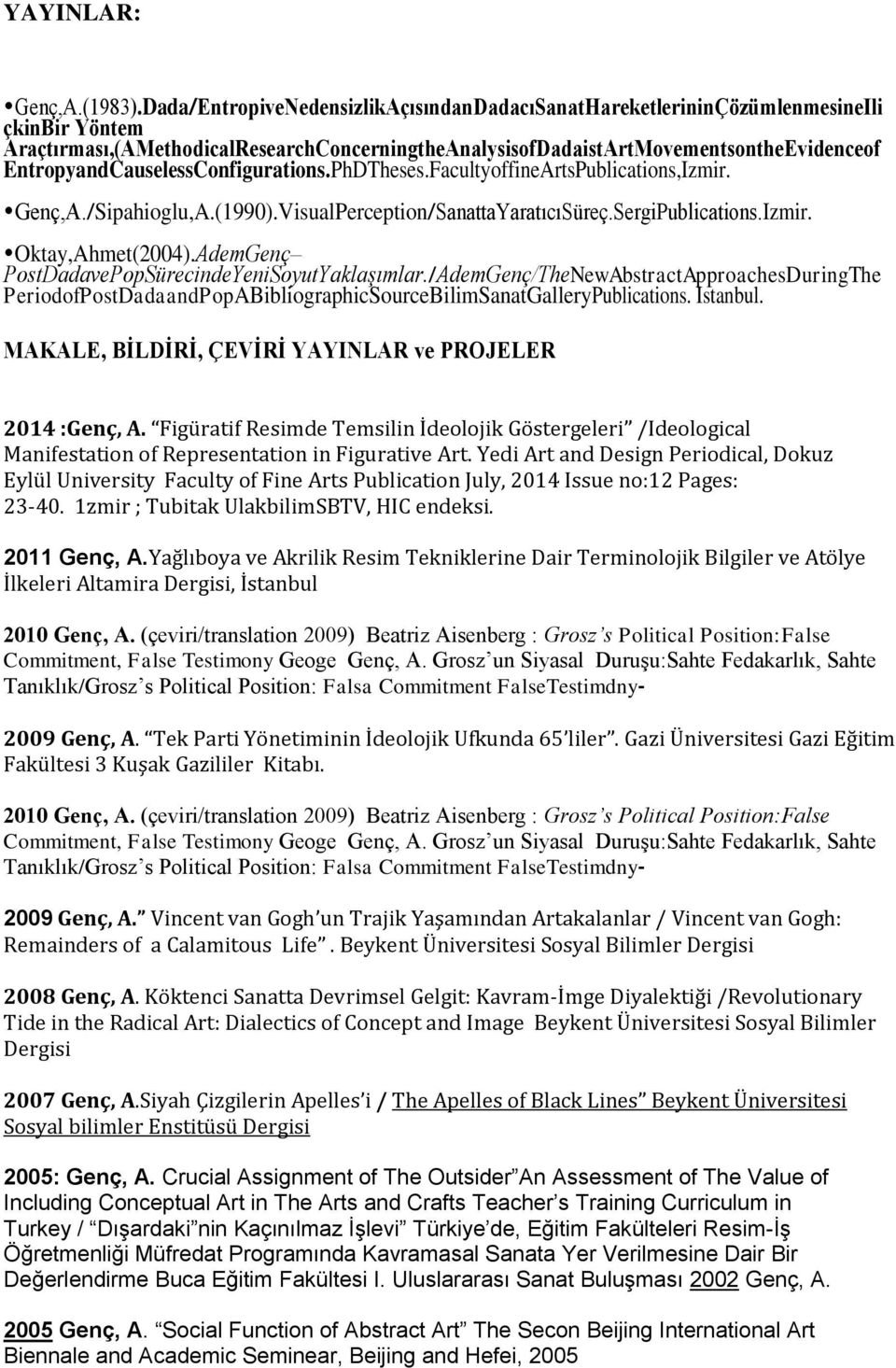 EntropyandCauselessConfigurations.PhDTheses.FacultyoffineArtsPublications,Izmir. Genç,A./Sipahioglu,A.(1990).VisualPerception/SanattaYaratıcıSüreç.SergiPublications.Izmir. Oktay,Ahmet(2004).