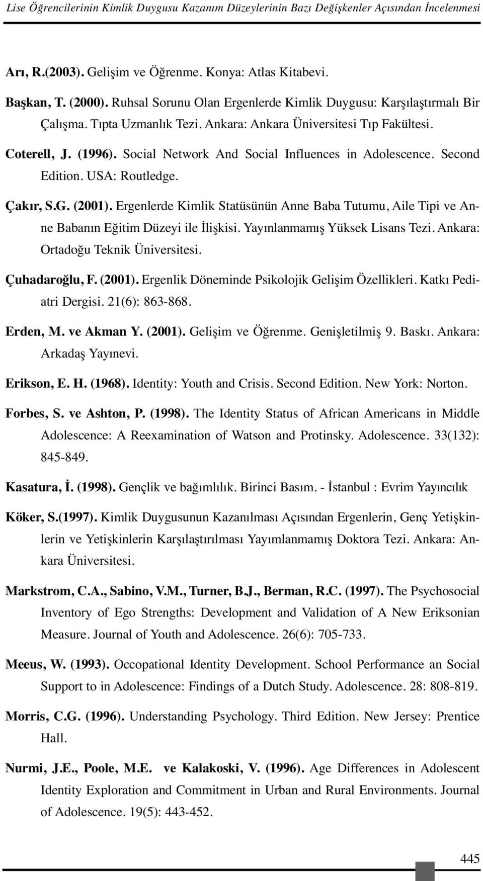 Social Network And Social Influences in Adolescence. Second Edition. USA: Routledge. Çakır, S.G. (2001).